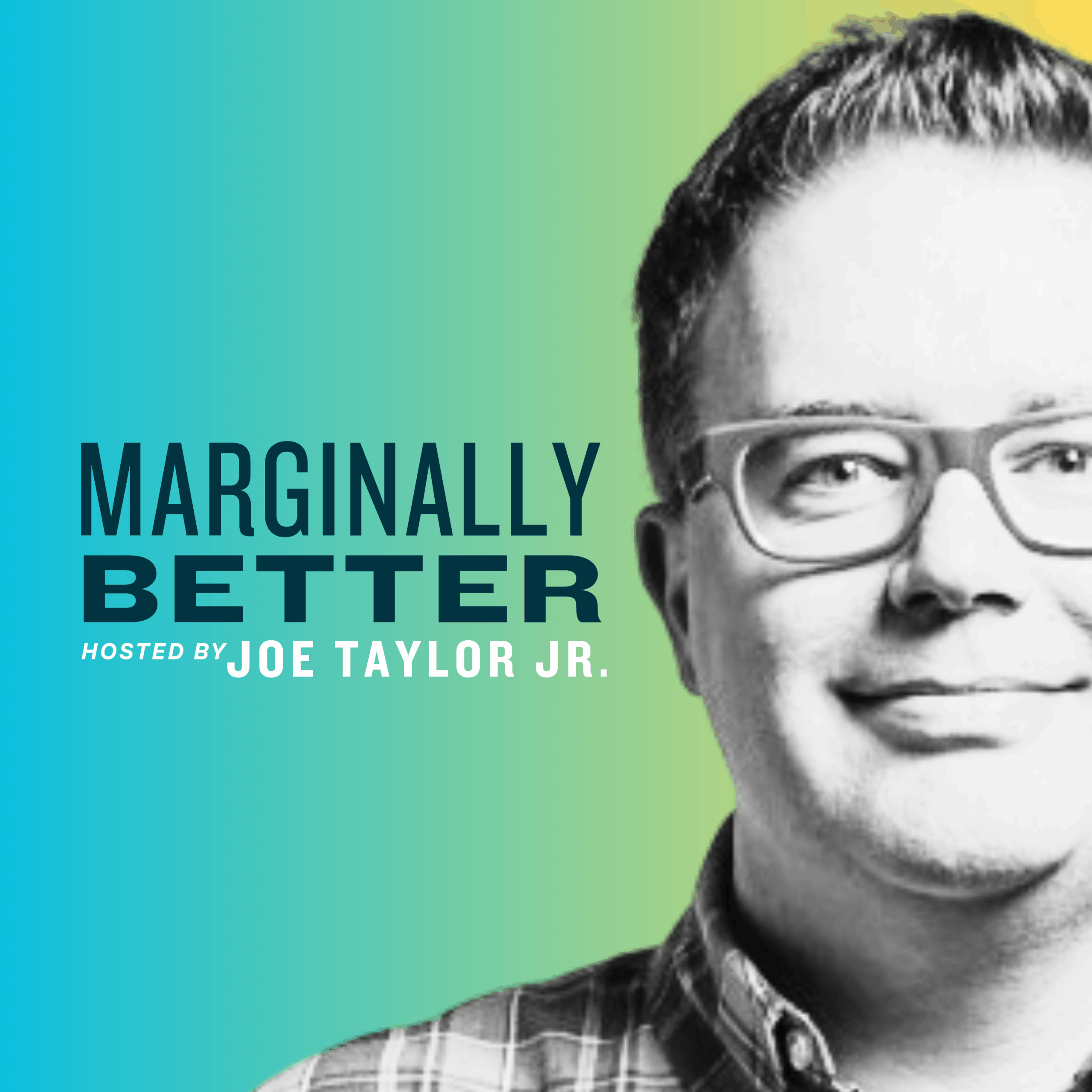 Marginally Better with Joe Taylor Jr podcast cover.